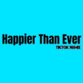 Dj Viral TikToker - Happier Than Ever (TikTokRemix)
