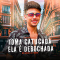 DJ Patrick Muniz、Mc Nauan、JL O UNICO - Toma Catucada / Ela É Debochada (Explicit)
