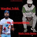 Waxboi Trikk、Non Stop Nuke - No Competition (Explicit)