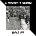DJ Loopout、Isabella - Move On (feat. Isabella)