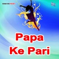 Papa Ke Pari