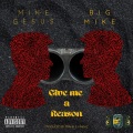 Mike Gesus、Big Mike - Give Me A Reason (feat. Big Mike)(Explicit)
