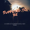 Dj Conflict、Elementicsoul - Supposed To Be