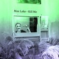 Max Lake - Kill Me