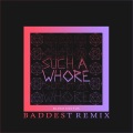 Such a Whore (Baddest Remix|Explicit)