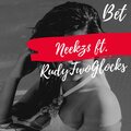 Neekz$、RUDYTWOGLOCKS - BET (feat. RudyTwoGlocks)(Explicit)