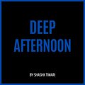 Shashk Tiwari - Deep Afternoon