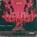 Axis - With me (Explicit)