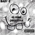 Baby E - Go Dumb (Explicit)