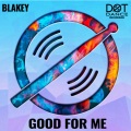 Blakey - Good For Me (Original Mix)
