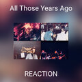 Reaction - All Those Years Ago
