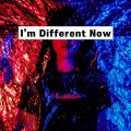 I`m Different Now