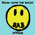 BRING HOME THE BACON