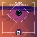 māsa - You Should Be Mine