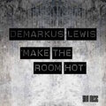 Demarkus Lewis - Make The Room Hot (Hot Beatz)