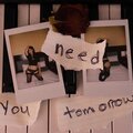 need you tomorrow