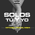 El Mishi、mitchell - Solos Tú Y Yo