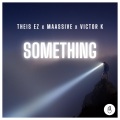 Victor K、MAASSIVE、Victor Kornbech Kiowsky、Theis Egholm Zogogiannis、Theis EZ、Janek Maass - Something