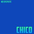 Chico - No Dispute