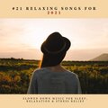 21 Relaxing Songs for 2021: Slowed Down Music for Sleep, Relaxation & Stress Relief