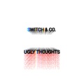 Co.、SWITCH - Ugly Thoughts