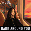 Wood - Dark Around You
