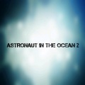 ASTRONAUT IN THE OCEAN 2 (Explicit)