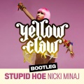 Stupid Hoe (Yellow Claw Bootleg)