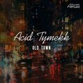 Acid Tymekk - Old Town