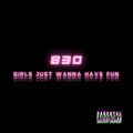830 - Girls Just Wanna Have Fun (Explicit)