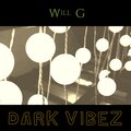 Will G - Dark Vibez