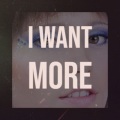 I Want More