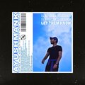 AyushmanK - LET THEM KNOW (Explicit)