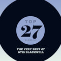Top 27 Classics - The Very Best of Otis Blackwell