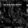 Gbe Body So Ke Mixtape