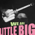 WE ARE LITTLE BIG (Explicit)