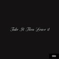BT - Take It Then Leave it (Explicit)