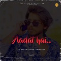 Kabir、Ayush Kumar、Priyanka - Aadat Hai