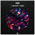 XM - I Want You