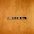 enough for you 2 (Explicit)