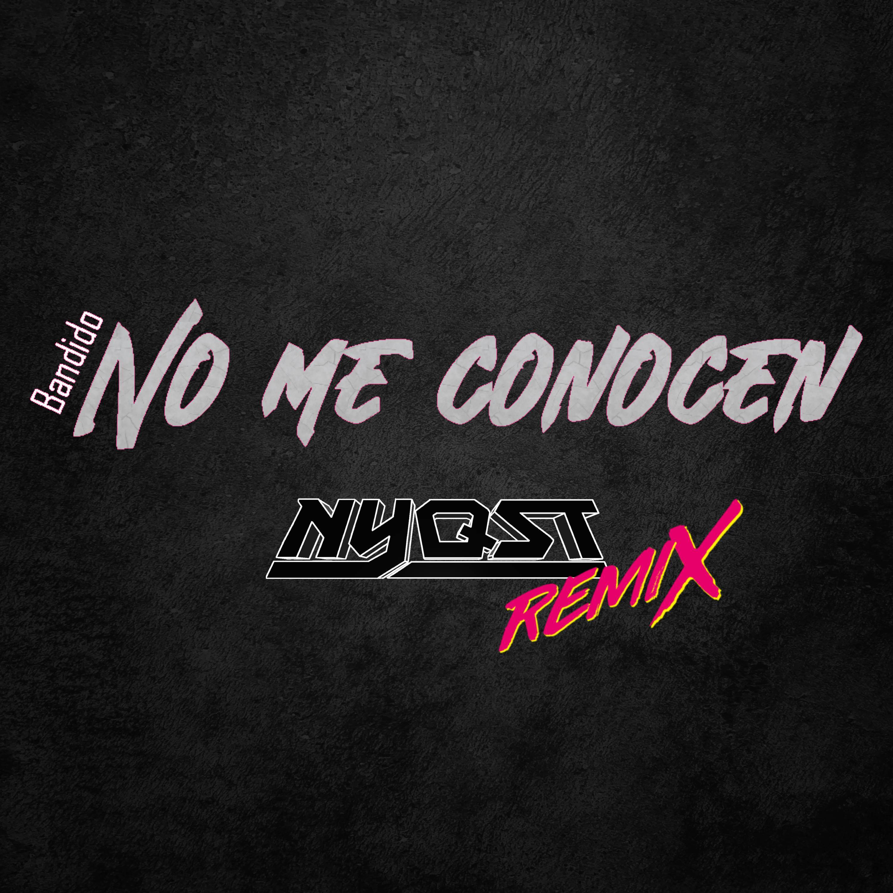 Nyqst、Bandido - No Me Conocen (Trap Remix)