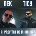 TICY、Nek - Ai Profitat de Inima Mea