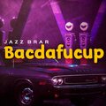 Jazz Brar - Bacdafucup