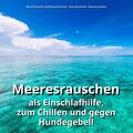 Meeresrauschen als Einschlafhilfe, zum Chillen und gegen Hundegebell