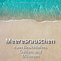 Meeresrauschen zum Einschlafen, Chillen und Träumen