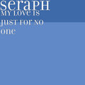 Seraph - My Love Is Just for No One