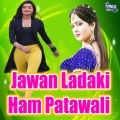 Jawan Ladaki Ham Patawali