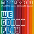 Mattias、G80'S、Master Freez、Monica Harem - We Gonna Play (Radio Edit)
