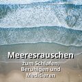 Meeresrauschen zum Schlafen, Beruhigen und Meditieren