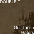 Double T - Got These Haters